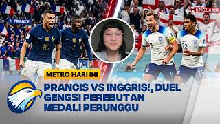 PERTARUNGAN DUA RAKSASA YANG TERLUKA!, PRANCIS VS INGGRIS PEREBUTAN POSISI KE-3 | Metro Hari Ini