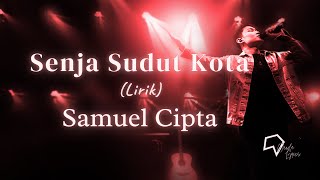 Samuel Cipta   Senja Sudut Kota lirik