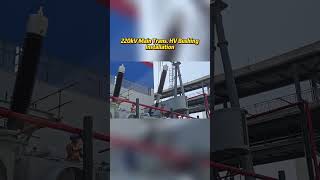 220kV Main Trans. HV Bushing Installation in Power Plant