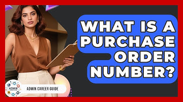 What Is A Purchase Order Number? - Admin Career Guide
