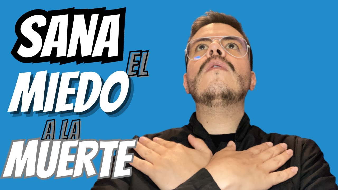 PASOS PARA SUPERAR EL MIEDO A LA MUERTE : Lo Incurable Es Cura - YouTube