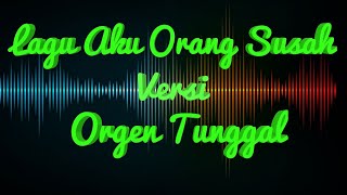 Lagu Aku Orang Susah Versi Orgen Tunggal