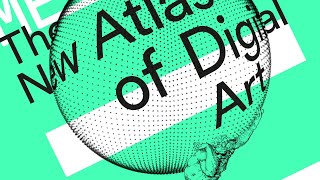 The New Atlas of Digital Art 2025: Immersive Frontiers