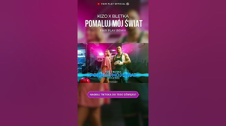 Kizo x Bletka - POMALUJ MÓJ ŚWIAT (FAIR PLAY REMIX)