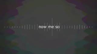 now me so