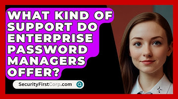 What Kind Of Support Do Enterprise Password Managers Offer? - SecurityFirstCorp.com