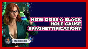 How Does A Black Hole Cause Spaghettification? - Strange Science HQ