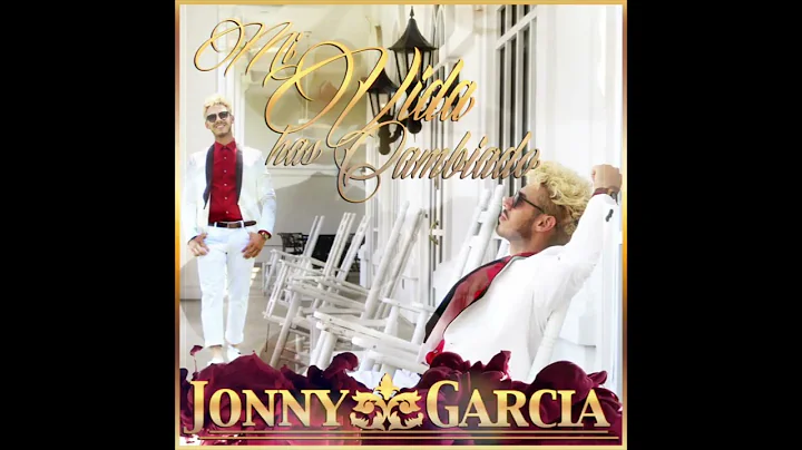 Jonny Garcia - Mi Vida Has Cambiado | Audio Oficial