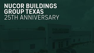 Nucor Buildings Group Texas Celebrates 25 Years