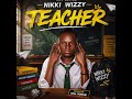 Nikki Wizzy Teacher Official Audio 