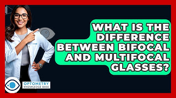 What Is The Difference Between Bifocal And Multifocal Glasses? - Optometry Knowledge Base