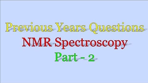 Previous years questions ll NMR spectroscopy ll Part - 2
