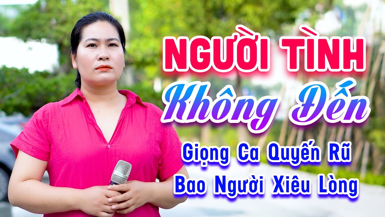 Người Tình Không Đến- Giọng Ca Đường Phố Cực Quyến Rũ Bao Người Nghe Xiêu Lòng - Lệ Thủy