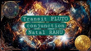 Transit Pluto conjunction Natal Rahu @natal-astrology 