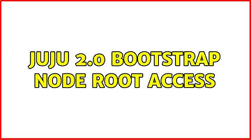 Ubuntu: juju 2.0 bootstrap node root access (2 Solutions!!)