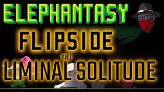 Elephantasy Flipside and Liminal Solitude
