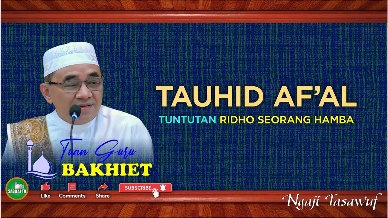GURU BAKHIET - TAUHID AF'AL, TUNTUTAN RIDHO SEORANG HAMBA PADA SEGALA YANG DIHADAPI