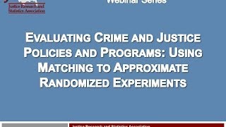 Evaluating Crime and Justice Policies and Programs: Using Matching