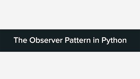 Tutorial: The Observer Pattern in Python