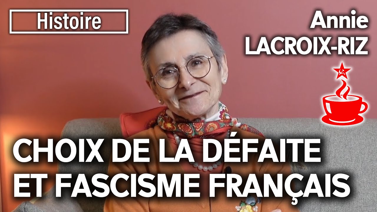 Annie LACROIX-RIZ - CHOIX DE LA DÉFAITE ET FASCISME FRANÇAIS : le grand capital dans les années 1930