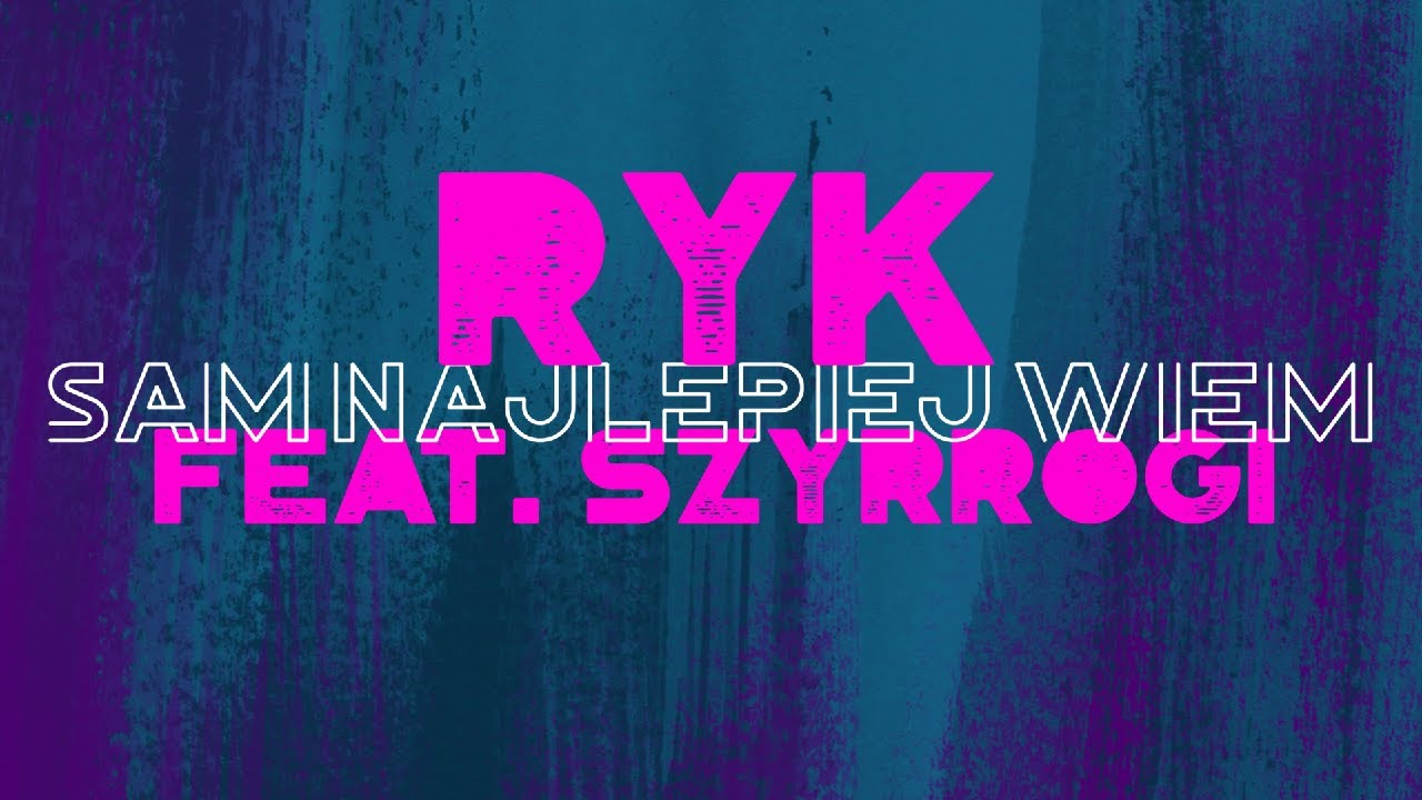 RyK - Sam Najlepiej Wiem feat. SzyRRogi (Prod. hlbak)
