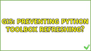 GIS: Preventing Python toolbox refreshing