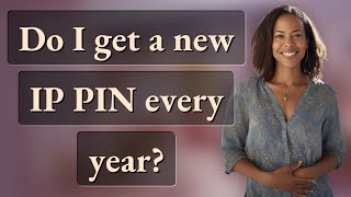 Do I Get A New Ip Pin Every Year?