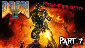 Doom 2: Project Brutality - Part 7 | WHOSE IDEA WAS THIS THING?