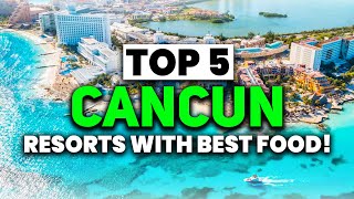 NEW | TOP 5 Cancun AllInclusive Resorts With The BEST FOOD (2023)
