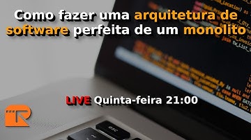 Como fazer uma arquitetura de software perfeita de um monolito