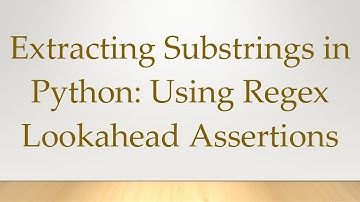 Extracting Substrings in Python: Using Regex Lookahead Assertions