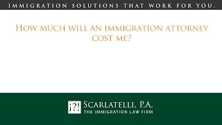 How much will an immigration attorney cost me?