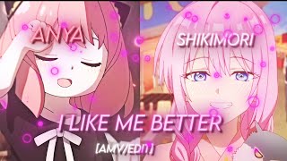 I LIKE ME BETTER- anya & shikimori [AMV/Edit]