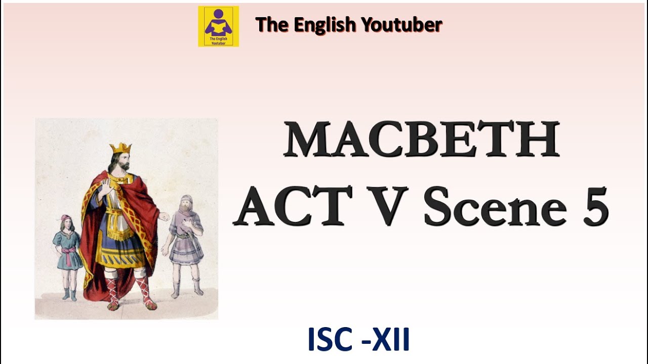 Macbeth act 5 scene 5 |  ISC class 12 | William Shakespeare | Detailed Explanation in English