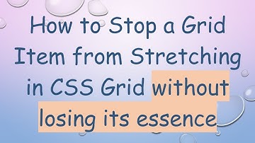 How to Stop a Grid Item from Stretching in CSS Grid without losing its essence