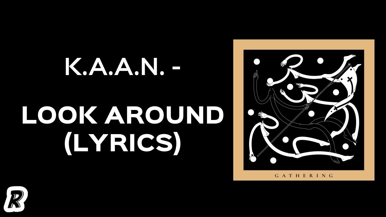 Watch K.A.A.N. - Look Around (Lyrics) on YouTube Watch K.A.A.N. - Look Around (Lyrics) on YouTube