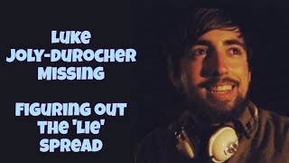 Luke Joly-durocher Missing. Figuring out the 'lie' spread. All Alleged and Speculation.