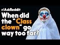 When did the "Class Clown" go way too far? r/AskReddit Reddit Stories  | Top Posts