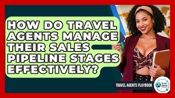 How Do Travel Agents Manage Their Sales Pipeline Stages Effectively? - Travel Agents Playbook