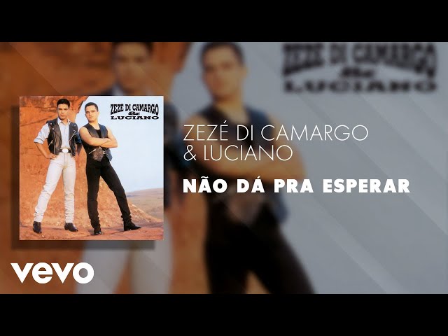 Zezé Di Camargo & Luciano - Não dá Pra Esperar (Áudio Oficial) class=