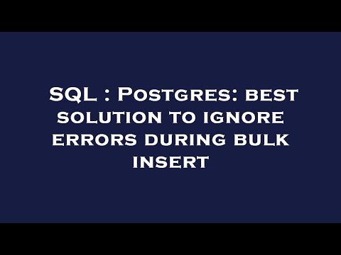 SQL : Postgres: best solution to ignore errors during bulk insert