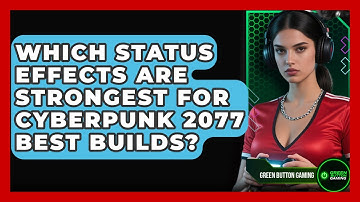 Which Status Effects Are Strongest For Cyberpunk 2077 Best Builds? - Green Button Gaming