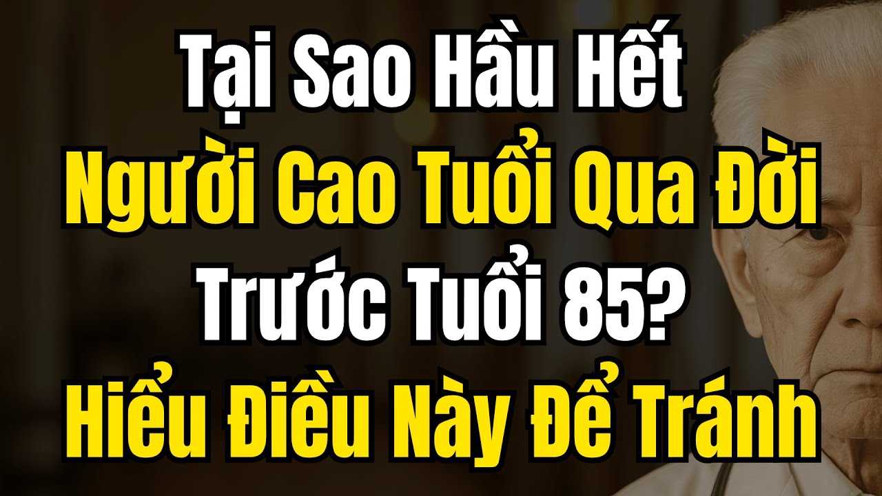 Người Cao Tuổi Qua Đời Trước Tuổi 85 Và Cách Tránh Điều Đó – 7 Sai Lầm Âm Thầm Rút Ngắn Tuổi Thọ