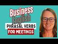 BUSINESS ENGLISH MEETINGS: speak Fluently and Confidently with Advanced Phrasal Verbs!