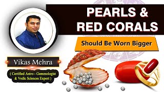 Pearls & Red Corals should be worn bigger