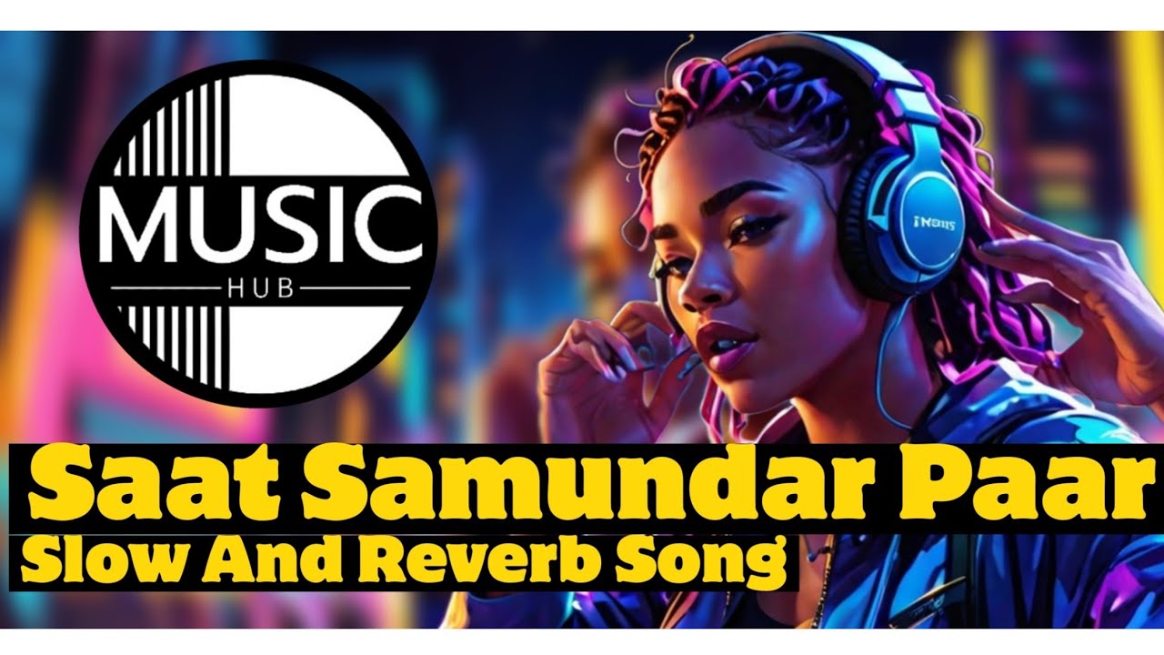 Sumander Saat Samundar Paar Slowed and Reverb Song (Full Song). 🚨🚨 - YouTube