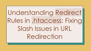Details Understanding Redirect Rules in .htaccess: Fixing Slash Issues in URL Redirection Update