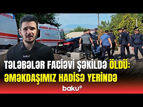 Tələbələrin ölüm səbəbi açıqlandı | Naxçıvanda dəhşətli hadisə