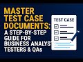Master Test Case Documents: A Step-by-Step Guide for Business Analyst, Testers &amp; QAs