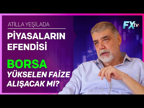 Piyasaların Efendisi: Borsa Yükselen Faize Alışacak mı? | Atilla Yeşilada